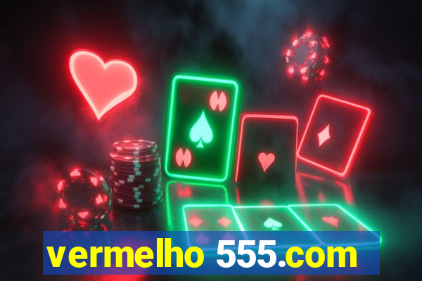 vermelho 555.com